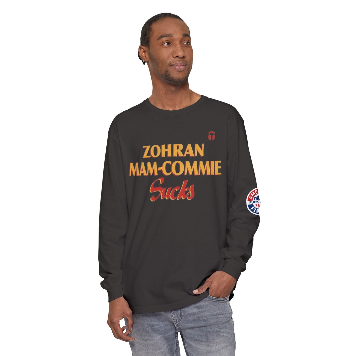 Zohran Mam-Commie Sucks/America First F*CK ISLAM Comfort Color Brand Long Sleeve T-Shirt