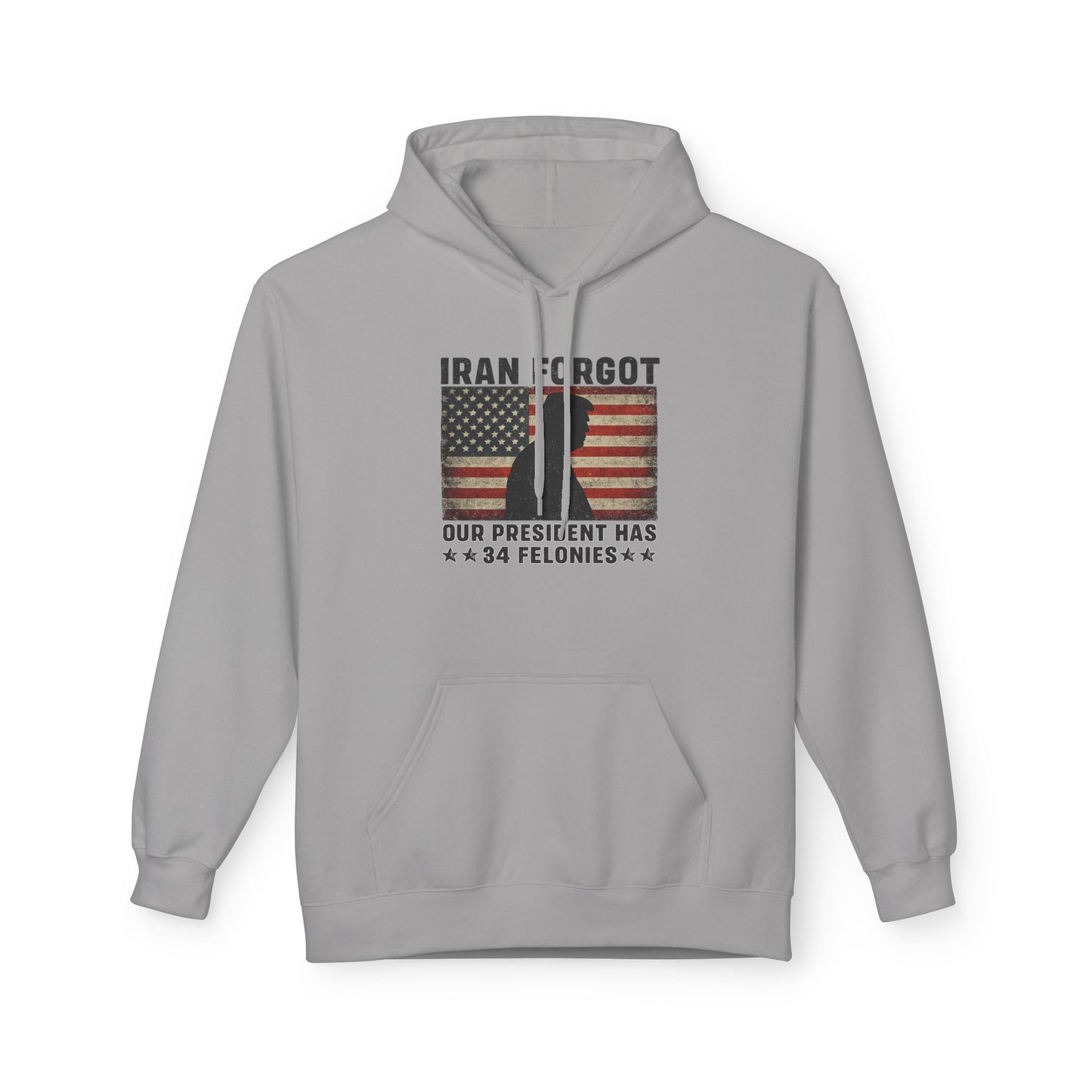 "Iran Forgot, Our President Has 34 Felonies" President Trump Gildan Brand Hoodie