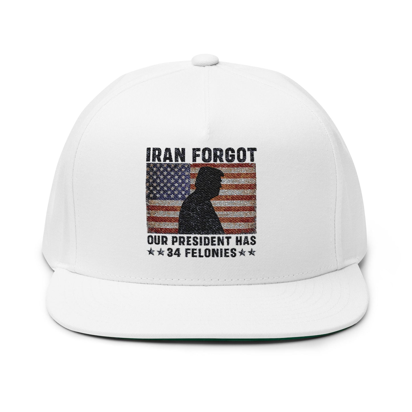 "Iran Forgot, Our President Has 34 Felonies" President Trump Flat Bill Hat