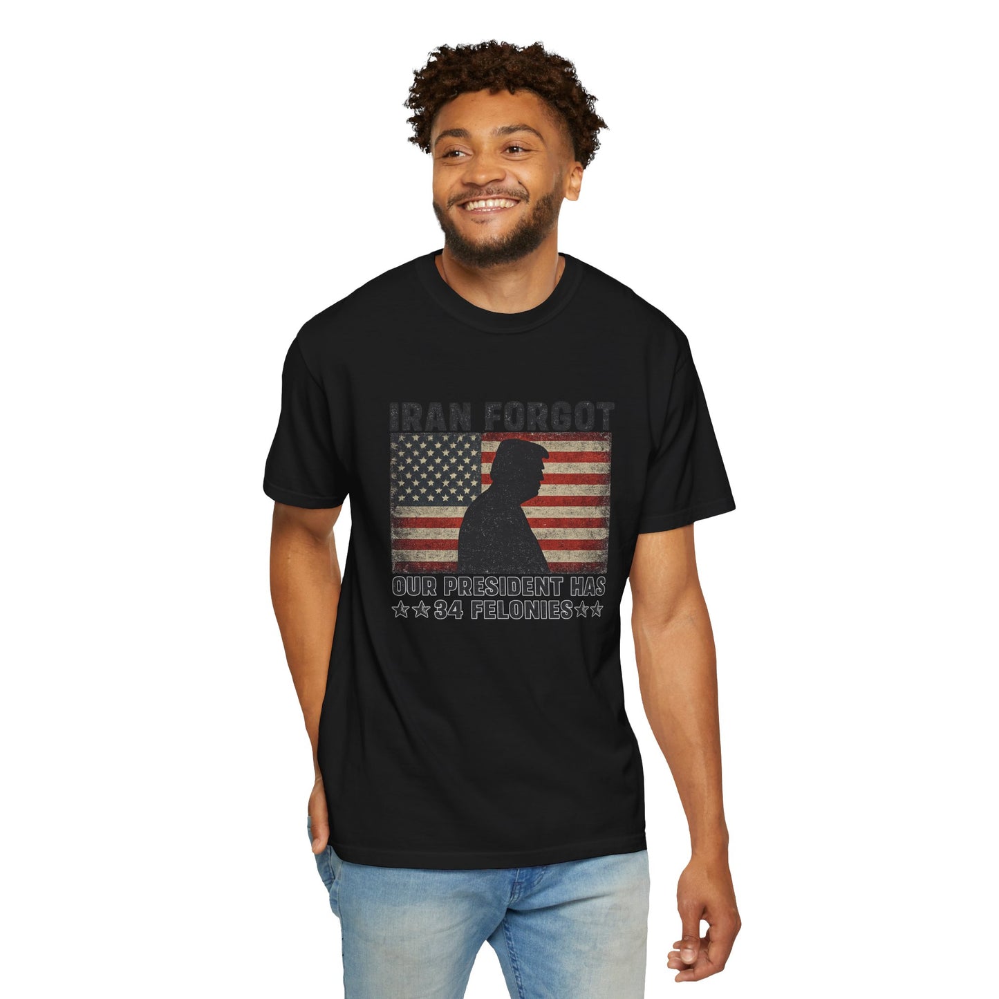 "Iran Forgot, Our President Has 34 Felonies" President Trump Comfort Colors T-Shirt