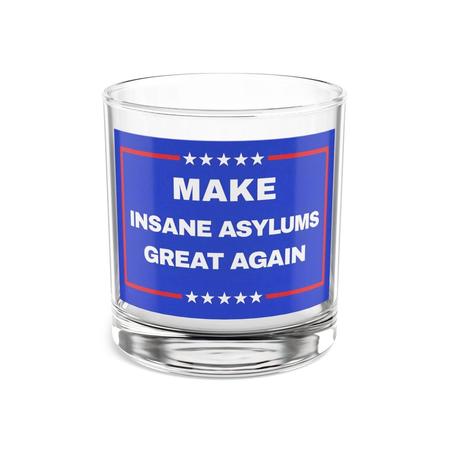 “Make Insane Asylums Great Again” 10oz Whiskey Glass