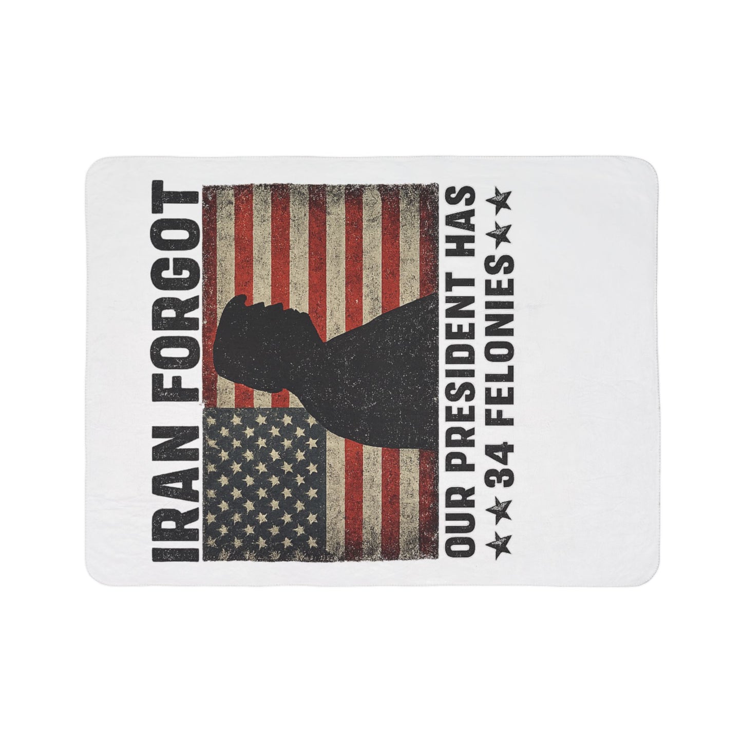 "Iran Forgot, Our President Has 34 Felonies" President Trump Sherpa Fleece Blanket
