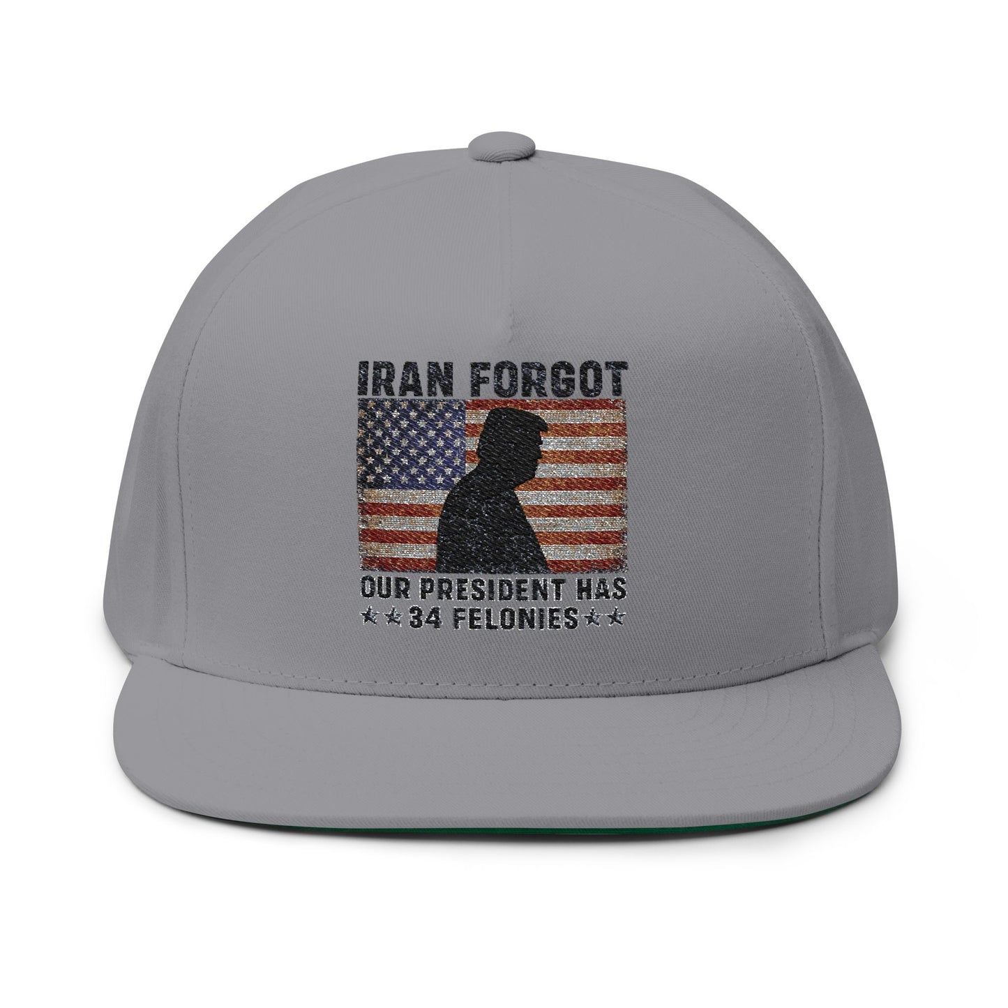 "Iran Forgot, Our President Has 34 Felonies" President Trump Flat Bill Hat