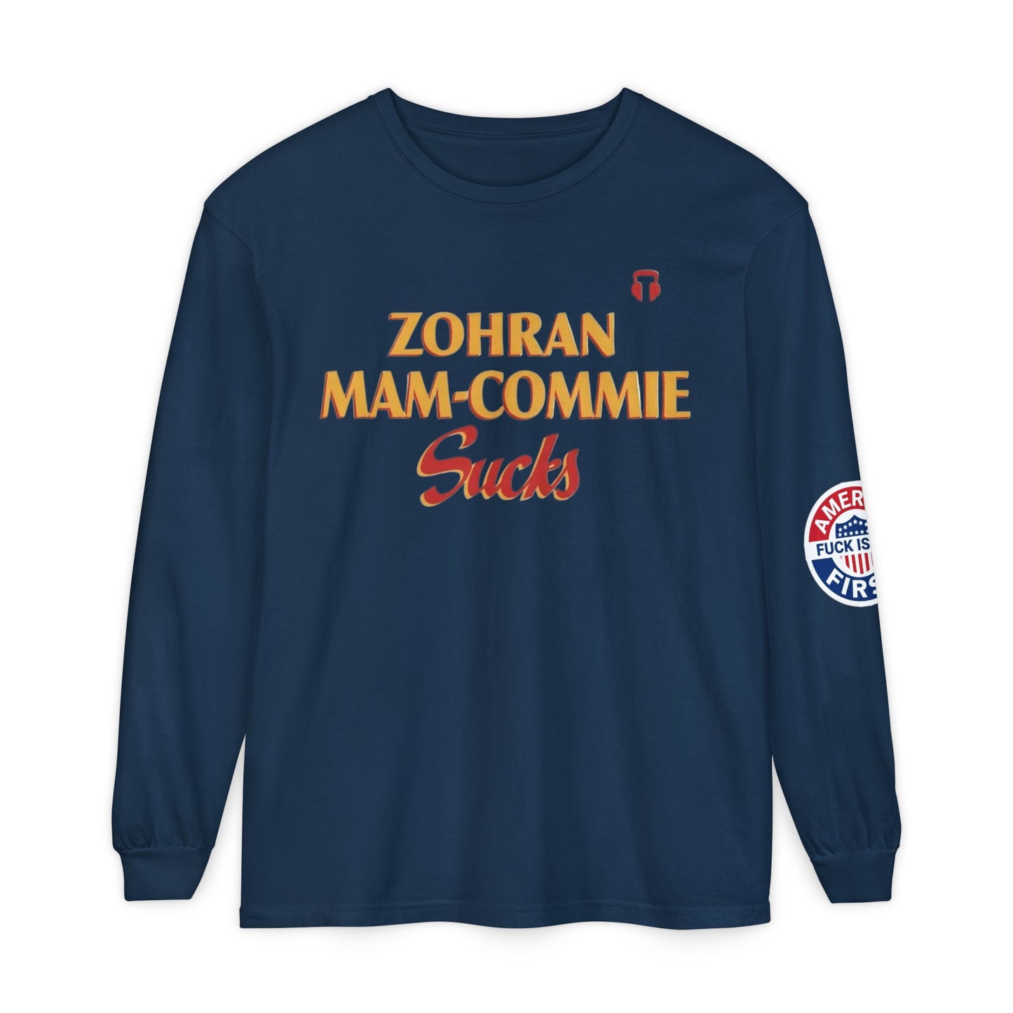 Zohran Mam-Commie Sucks/America First F*CK ISLAM Comfort Color Brand Long Sleeve T-Shirt