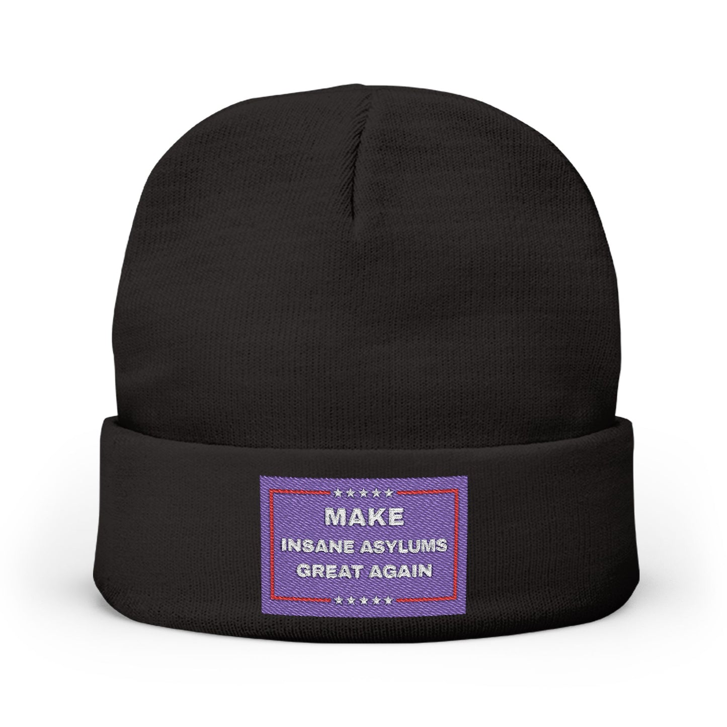 “Make Insane Asylums Great Again” Embroidered Knit Beanie