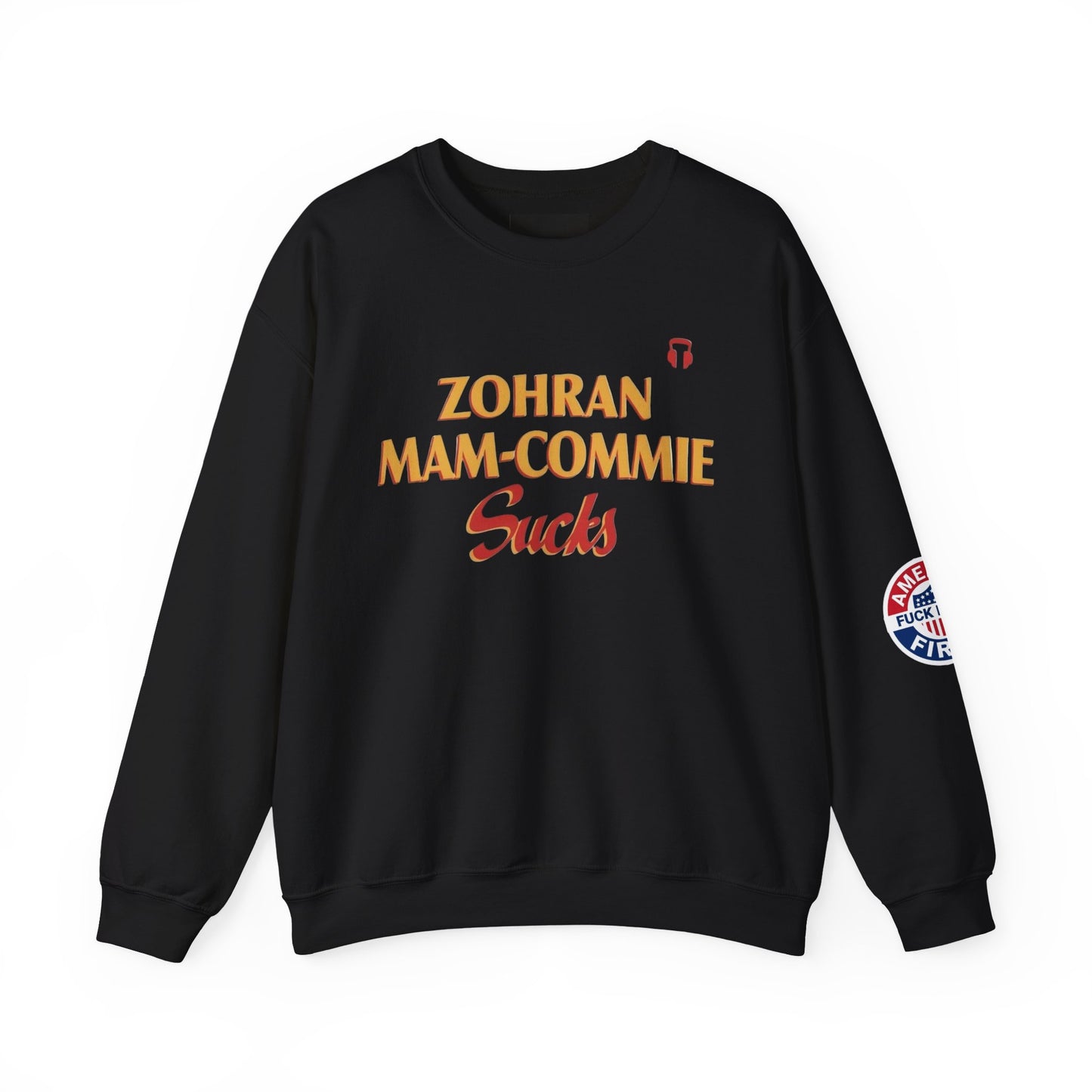 Zohran Mam-Commie Sucks/America First F*CK ISLAM Gildan Brand Crewneck Sweatshirt