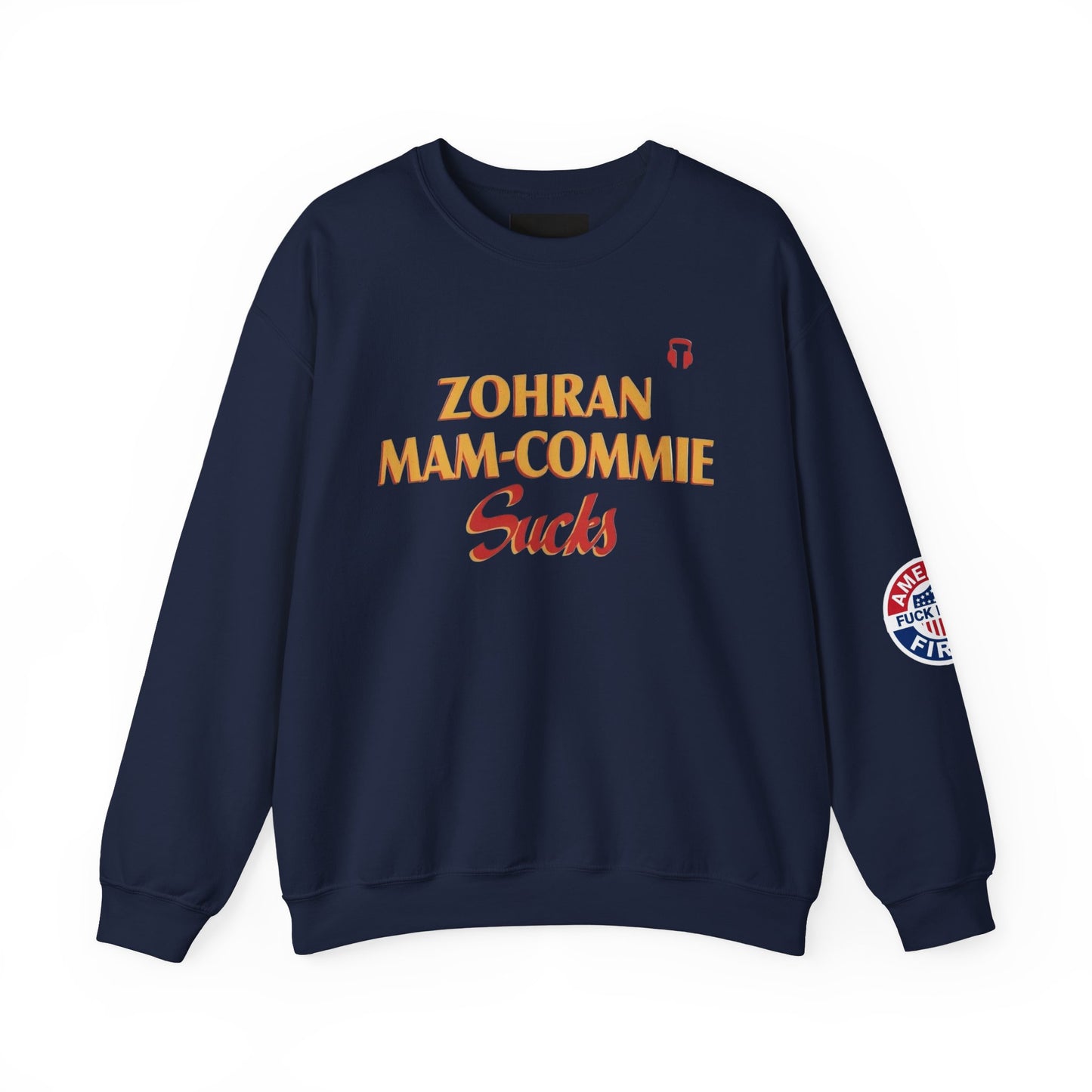 Zohran Mam-Commie Sucks/America First F*CK ISLAM Gildan Brand Crewneck Sweatshirt