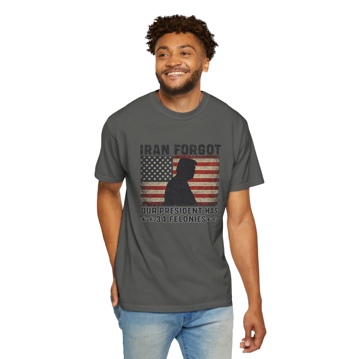 "Iran Forgot, Our President Has 34 Felonies" President Trump Comfort Colors T-Shirt