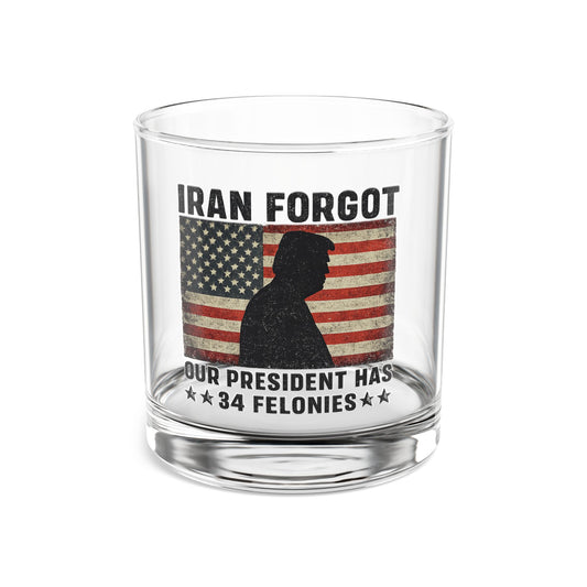 "Iran Forgot, Our President Has 34 Felonies" President Trump 10oz  Whiskey Glass