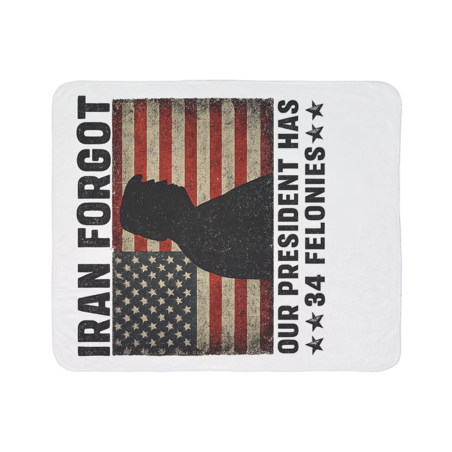 "Iran Forgot, Our President Has 34 Felonies" President Trump Sherpa Fleece Blanket