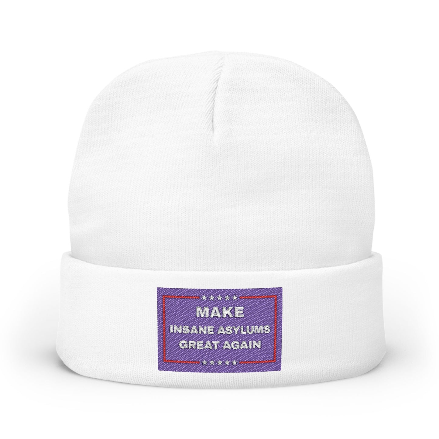 “Make Insane Asylums Great Again” Embroidered Knit Beanie