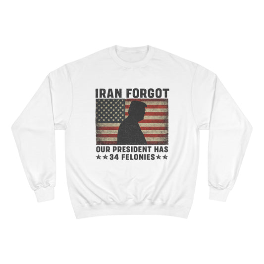 "Iran Forgot, Our President Has 34 Felonies" President Trump Champion Brand Long Sleeve T-Shirt