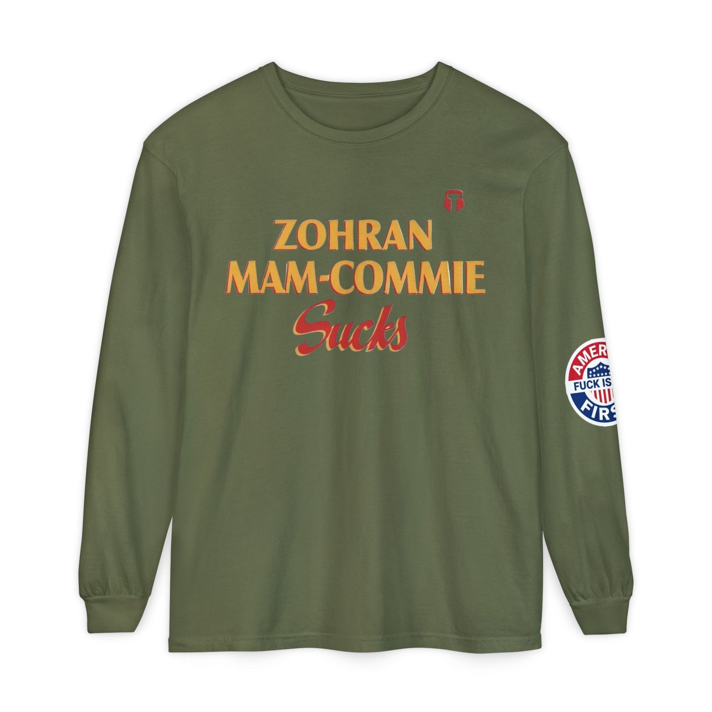 Zohran Mam-Commie Sucks/America First F*CK ISLAM Comfort Color Brand Long Sleeve T-Shirt