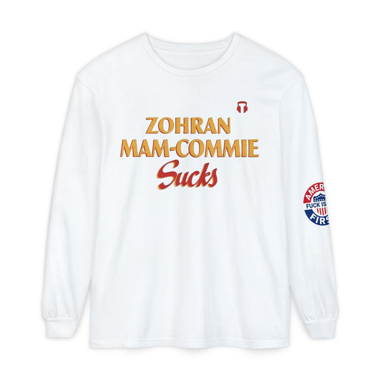 Zohran Mam-Commie Sucks/America First F*CK ISLAM Comfort Color Brand Long Sleeve T-Shirt