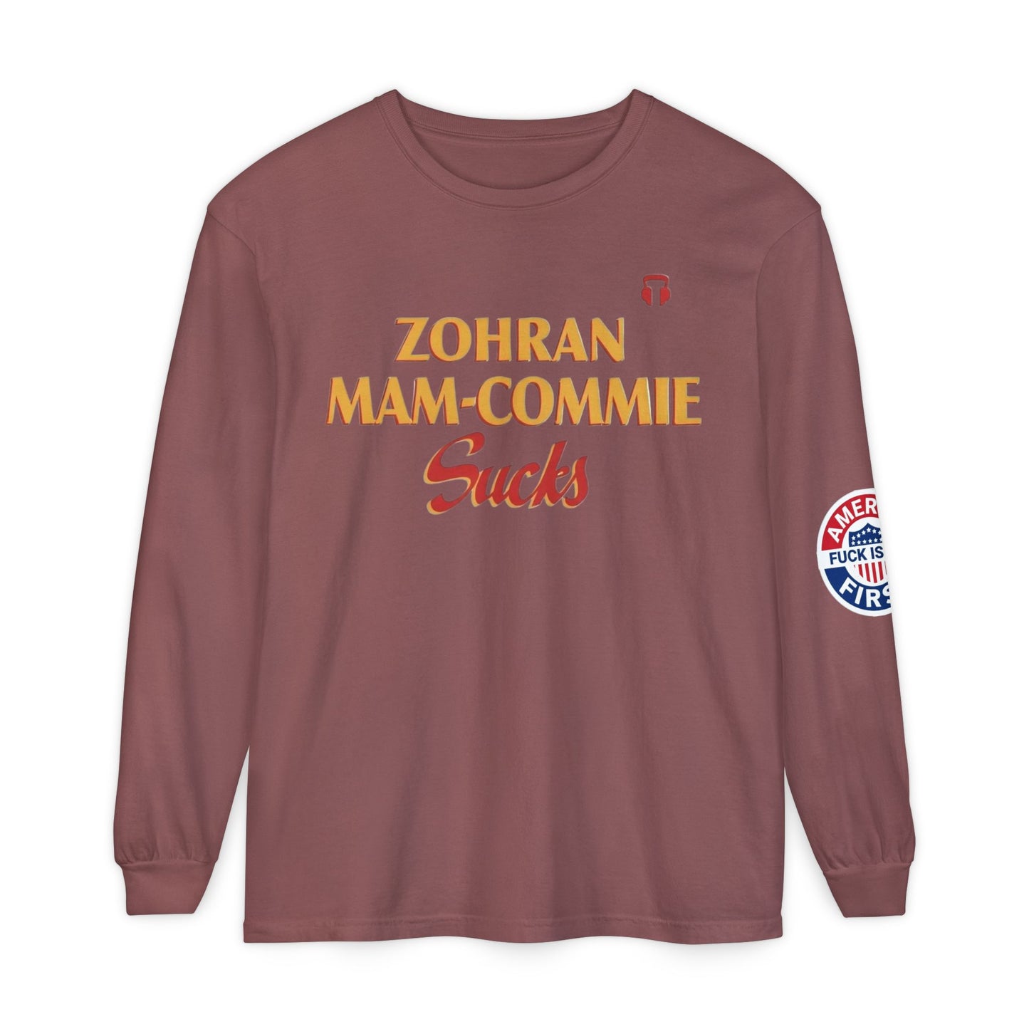 Zohran Mam-Commie Sucks/America First F*CK ISLAM Comfort Color Brand Long Sleeve T-Shirt