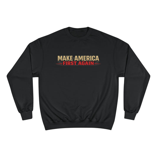 "Make America First Again" America First Is Not A Slogan - It's A Standard Champion Brand Crewneck SweatShirt