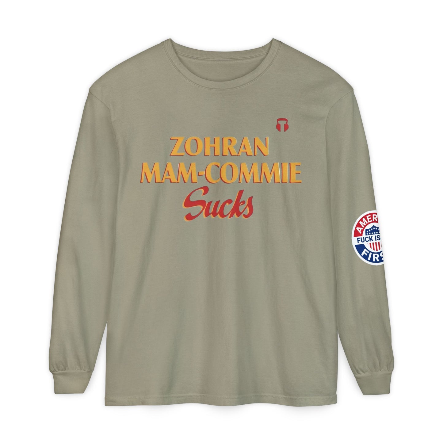 Zohran Mam-Commie Sucks/America First F*CK ISLAM Comfort Color Brand Long Sleeve T-Shirt