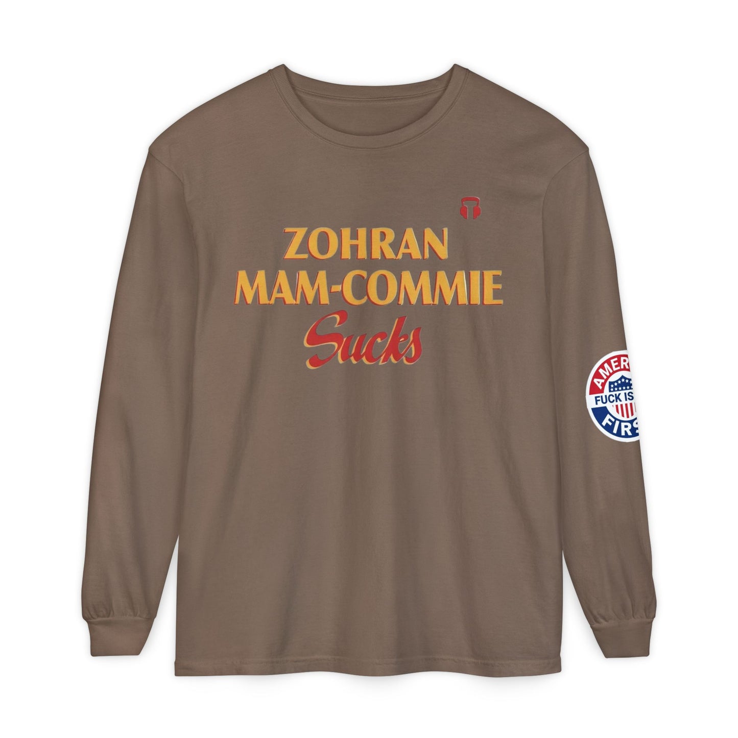 Zohran Mam-Commie Sucks/America First F*CK ISLAM Comfort Color Brand Long Sleeve T-Shirt