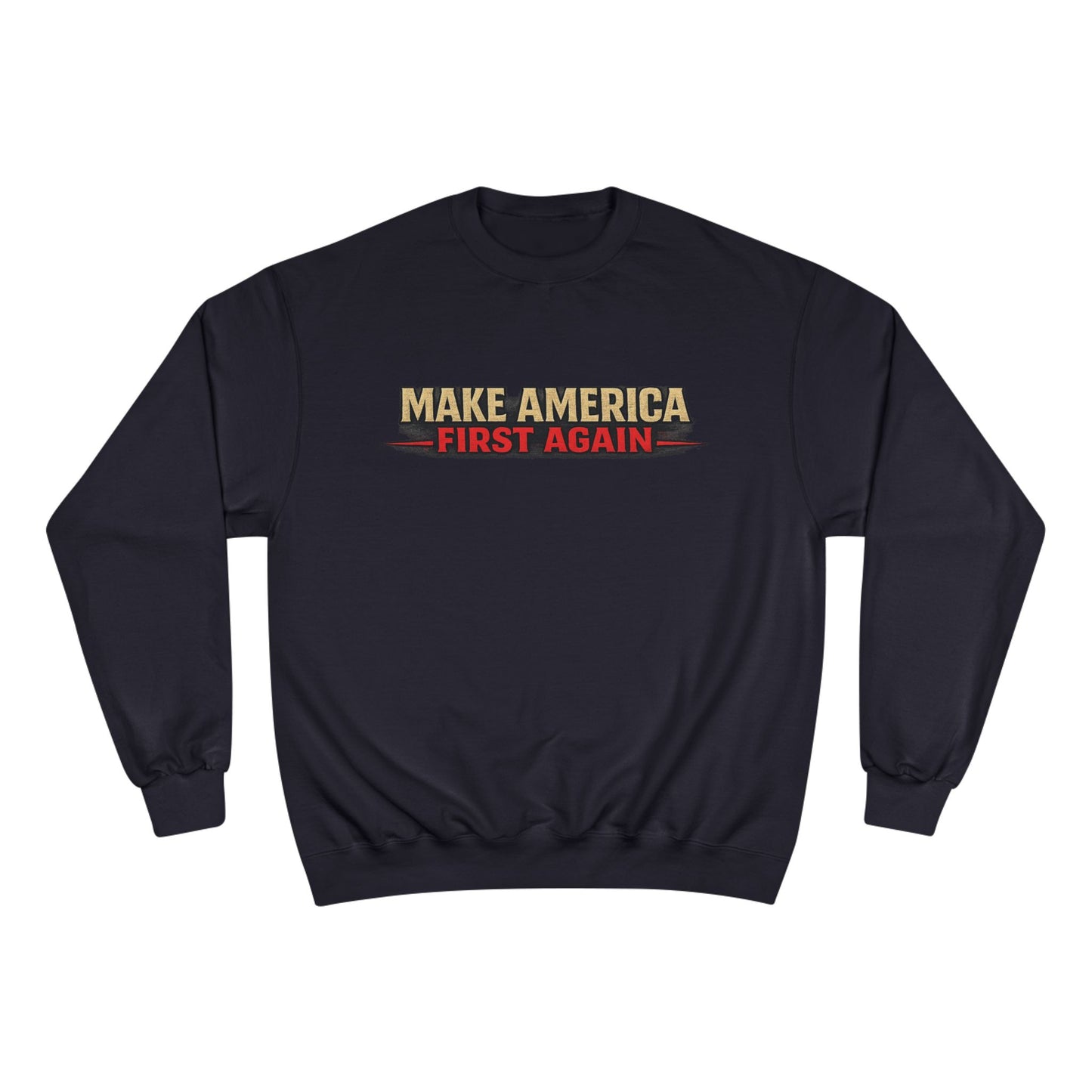 "Make America First Again" America First Is Not A Slogan - It's A Standard Champion Brand Crewneck SweatShirt