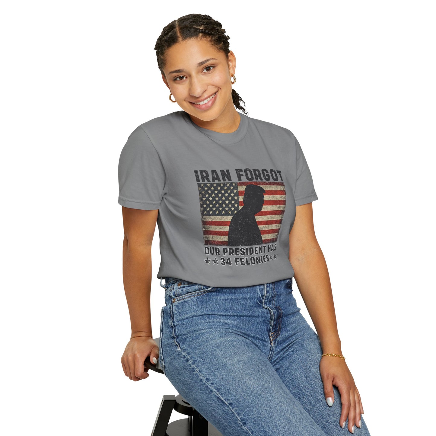 "Iran Forgot, Our President Has 34 Felonies" President Trump Comfort Colors T-Shirt