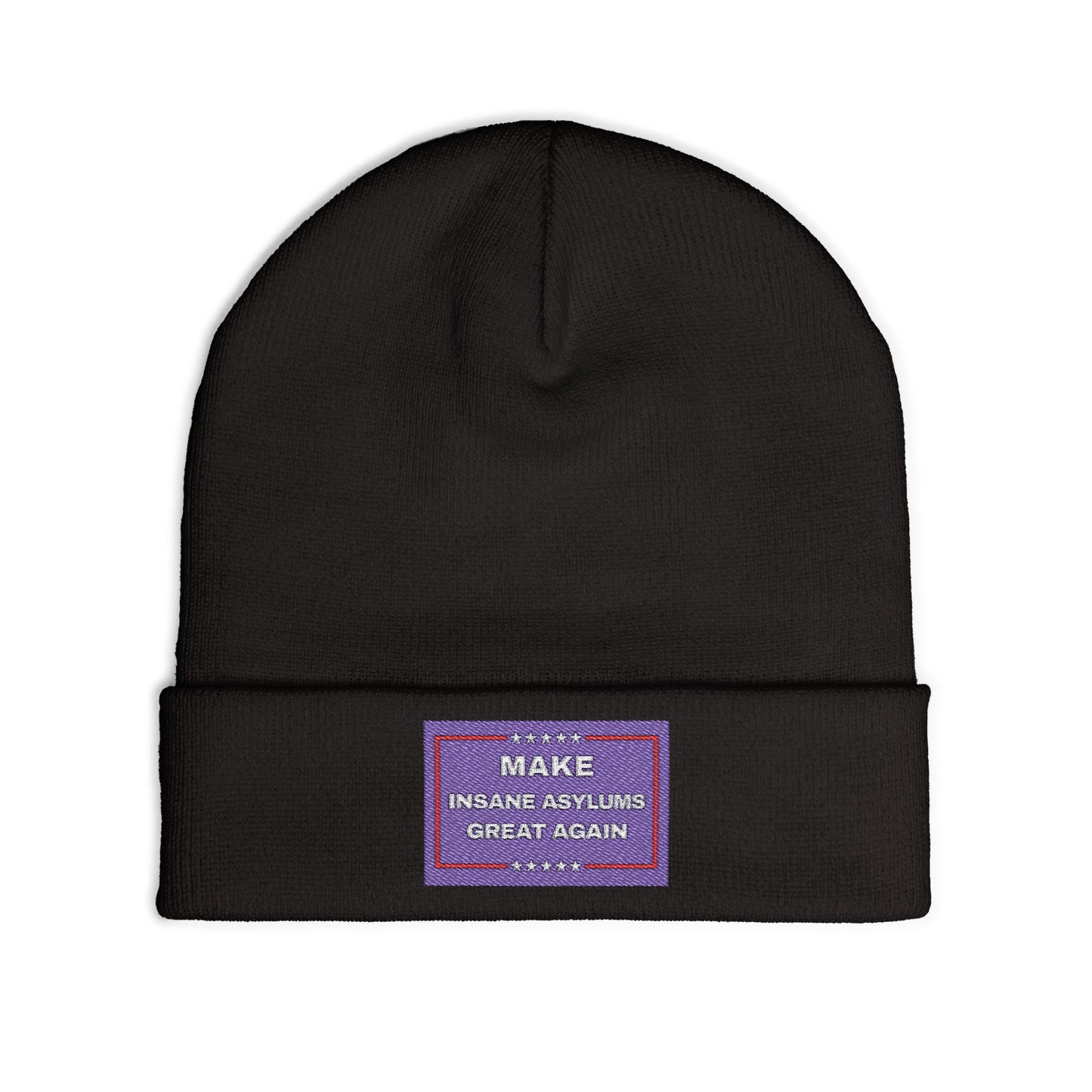 “Make Insane Asylums Great Again” Embroidered Knit Beanie