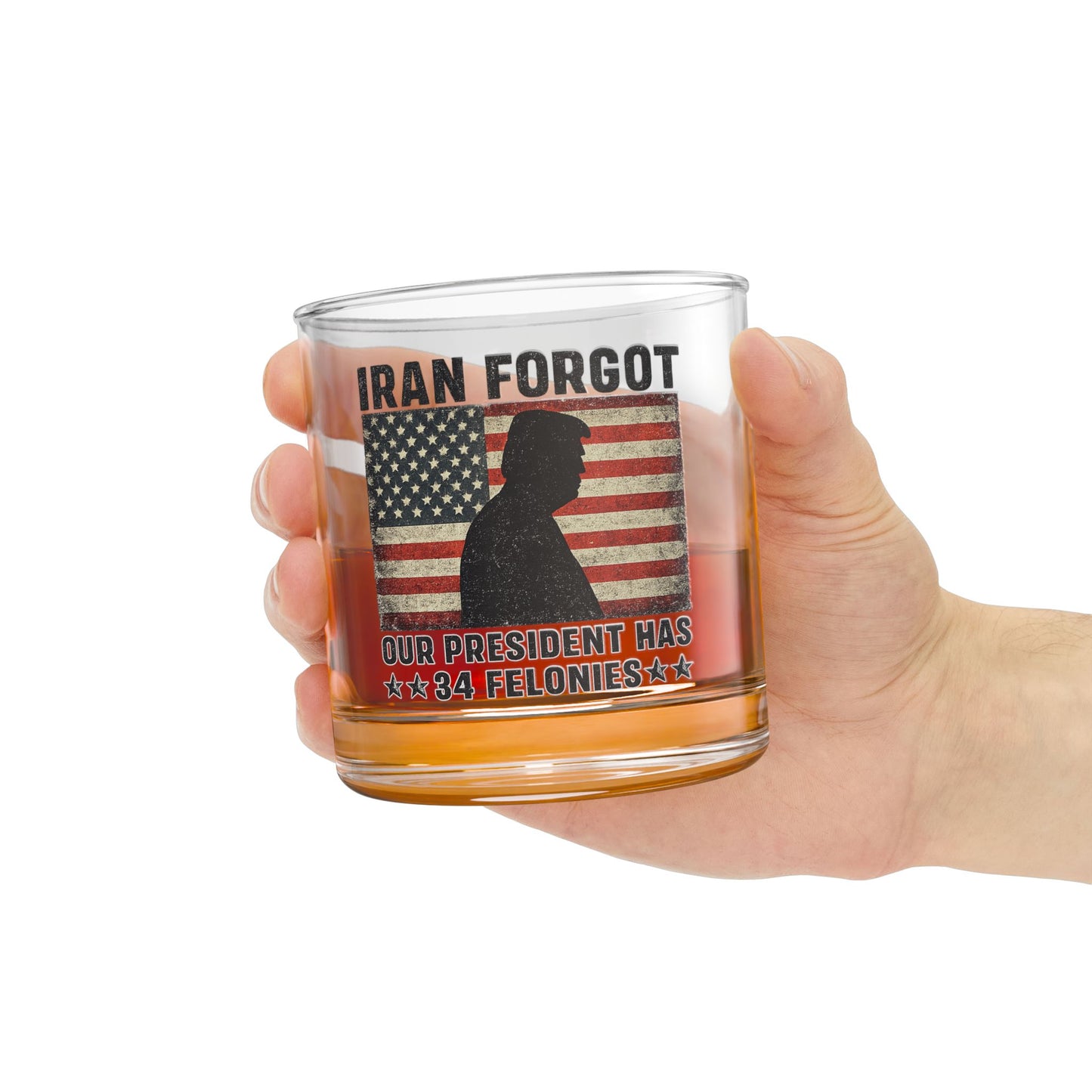 "Iran Forgot, Our President Has 34 Felonies" President Trump 10oz  Whiskey Glass